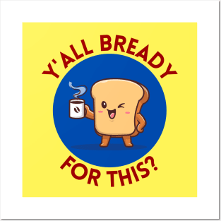 Y’all bready for this | Cute Bread Pun Posters and Art